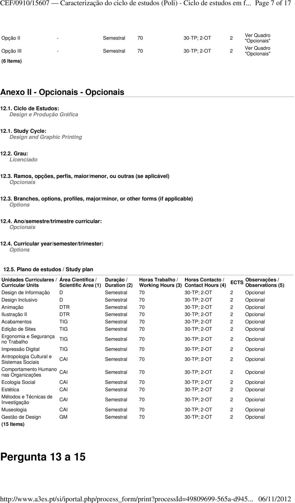 Ano/semestre/trimestre curricular: Opcionais 12.4. Curricular year/semester/trimester: Options 12.5.