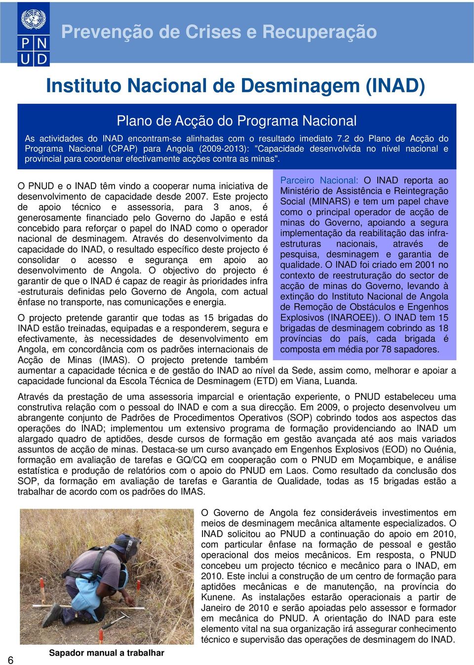 O PNUD e o INAD têm vindo a cooperar numa iniciativa de desenvolvimento de capacidade desde 2007.