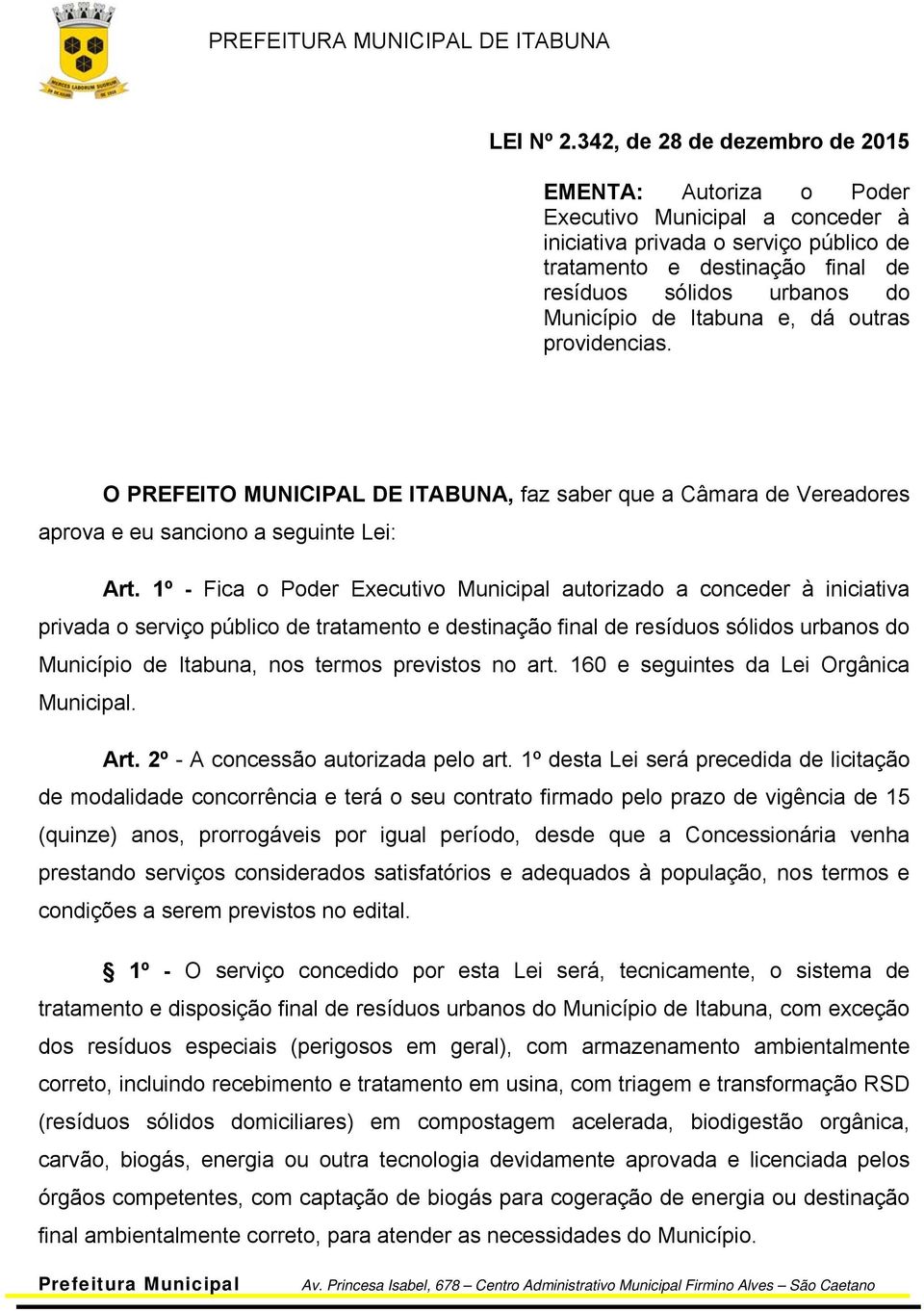 de Itabuna e, dá outras providencias. O PREFEITO MUNICIPAL DE ITABUNA, faz saber que a Câmara de Vereadores aprova e eu sanciono a seguinte Lei: Art.