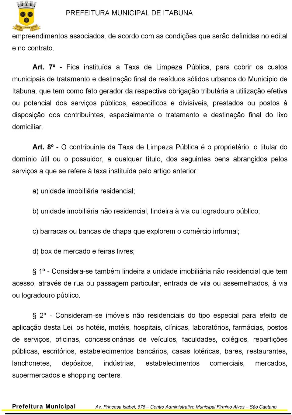 respectiva obrigação tributária a utilização efetiva ou potencial dos serviços públicos, específicos e divisíveis, prestados ou postos à disposição dos contribuintes, especialmente o tratamento e