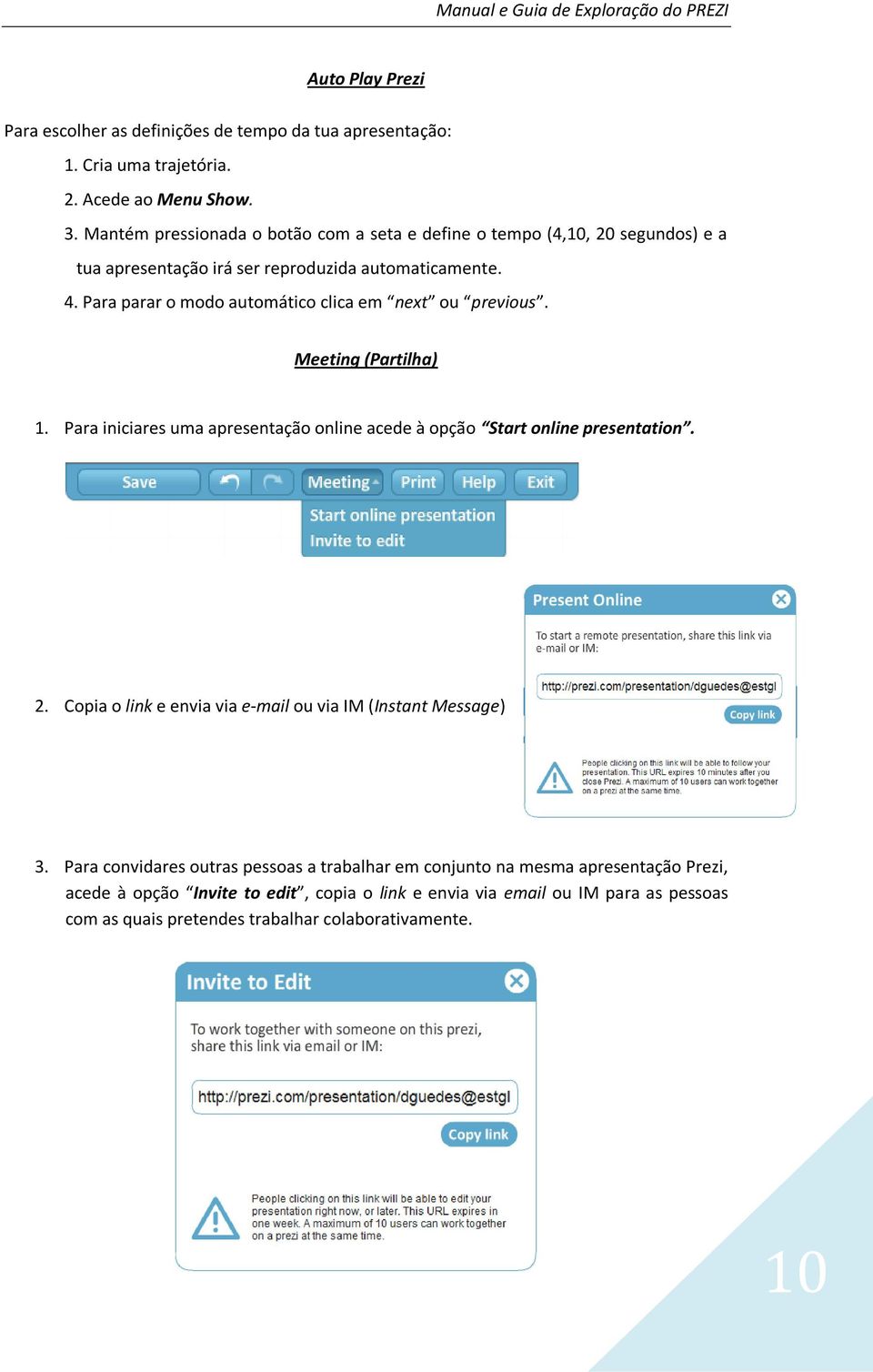 Para parar o modo automático clica em next ou previous. Meeting (Partilha) 1. Para iniciares uma apresentação online acede à opção Start online presentation. 2.