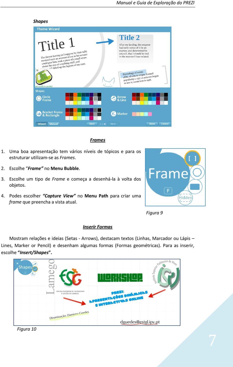 Podes escolher Capture View no Menu Path para criar uma frame que preencha a vista atual.