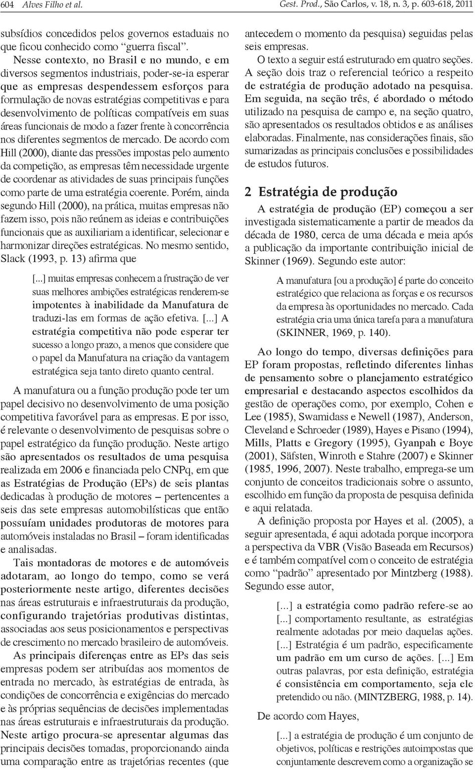 desenvolvimento de políticas compatíveis em suas áreas funcionais de modo a fazer frente à concorrência nos diferentes segmentos de mercado.