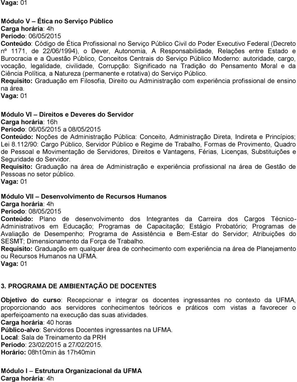 na Tradição do Pensamento Moral e da Ciência Política, a Natureza (permanente e rotativa) do Serviço Público.