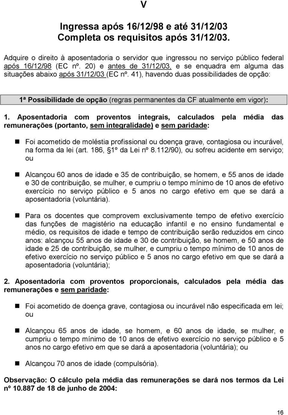 41), havendo duas possibilidades de opção: 1ª Possibilidade de opção (regras permanentes da CF atualmente em vigor): 1.