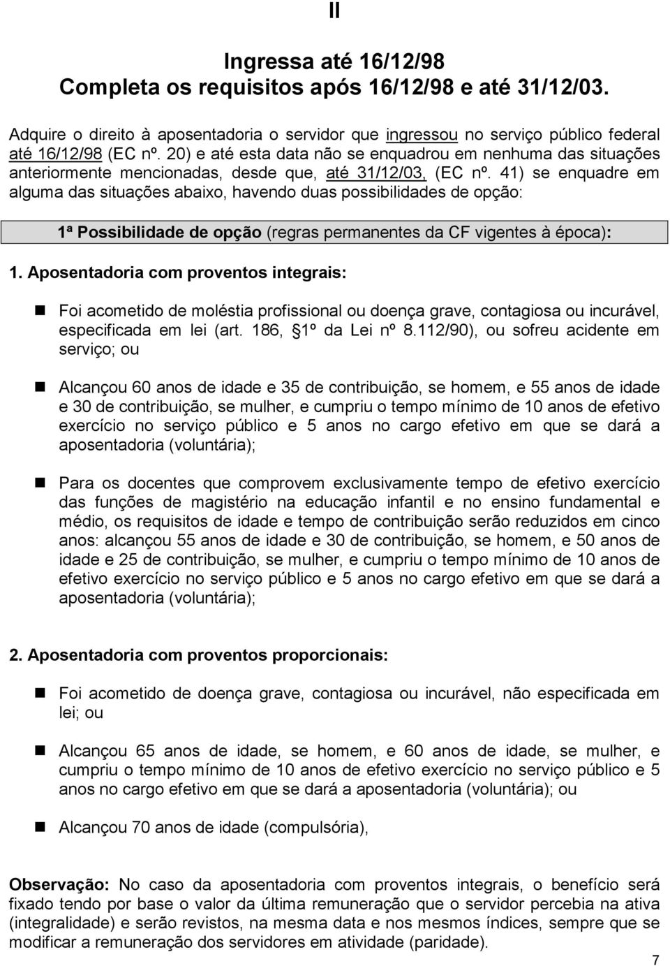 41) se enquadre em alguma das situações abaixo, havendo duas possibilidades de opção: 1ª Possibilidade de opção (regras permanentes da CF vigentes à época): 1.