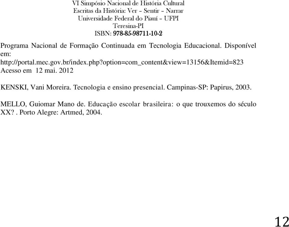 option=com_content&view=13156&itemid=823 Acesso em 12 mai. 2012 KENSKI, Vani Moreira.