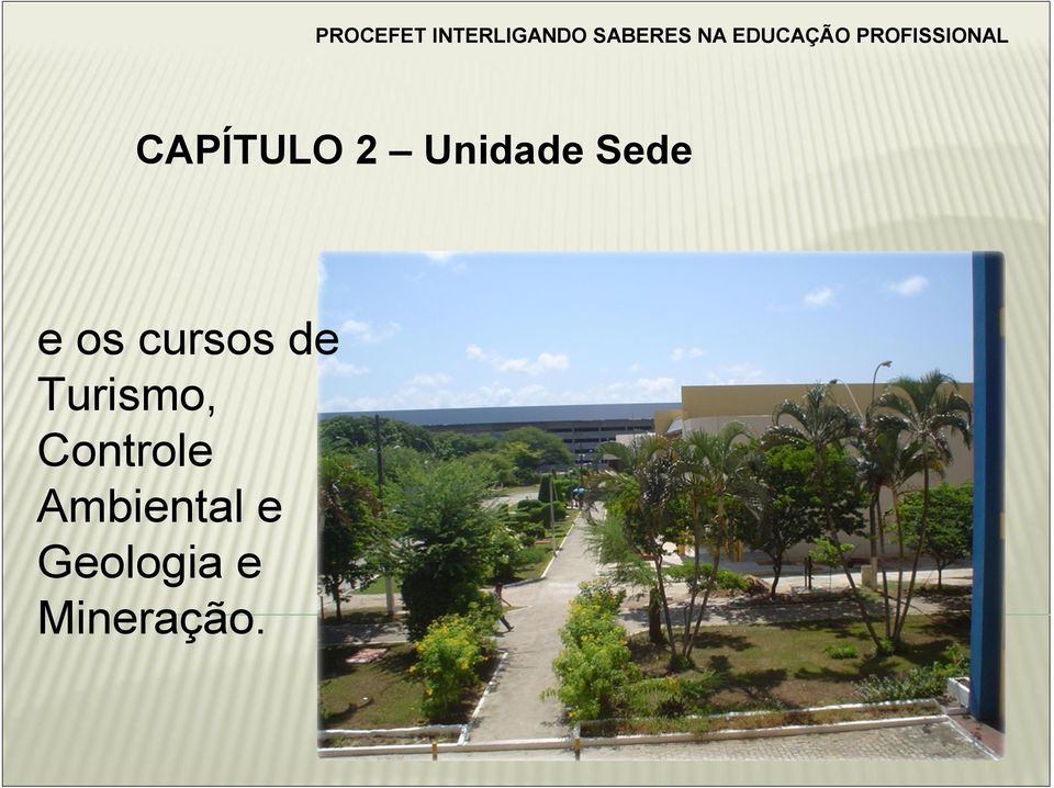 Unidade Sede e os cursos de Turismo,