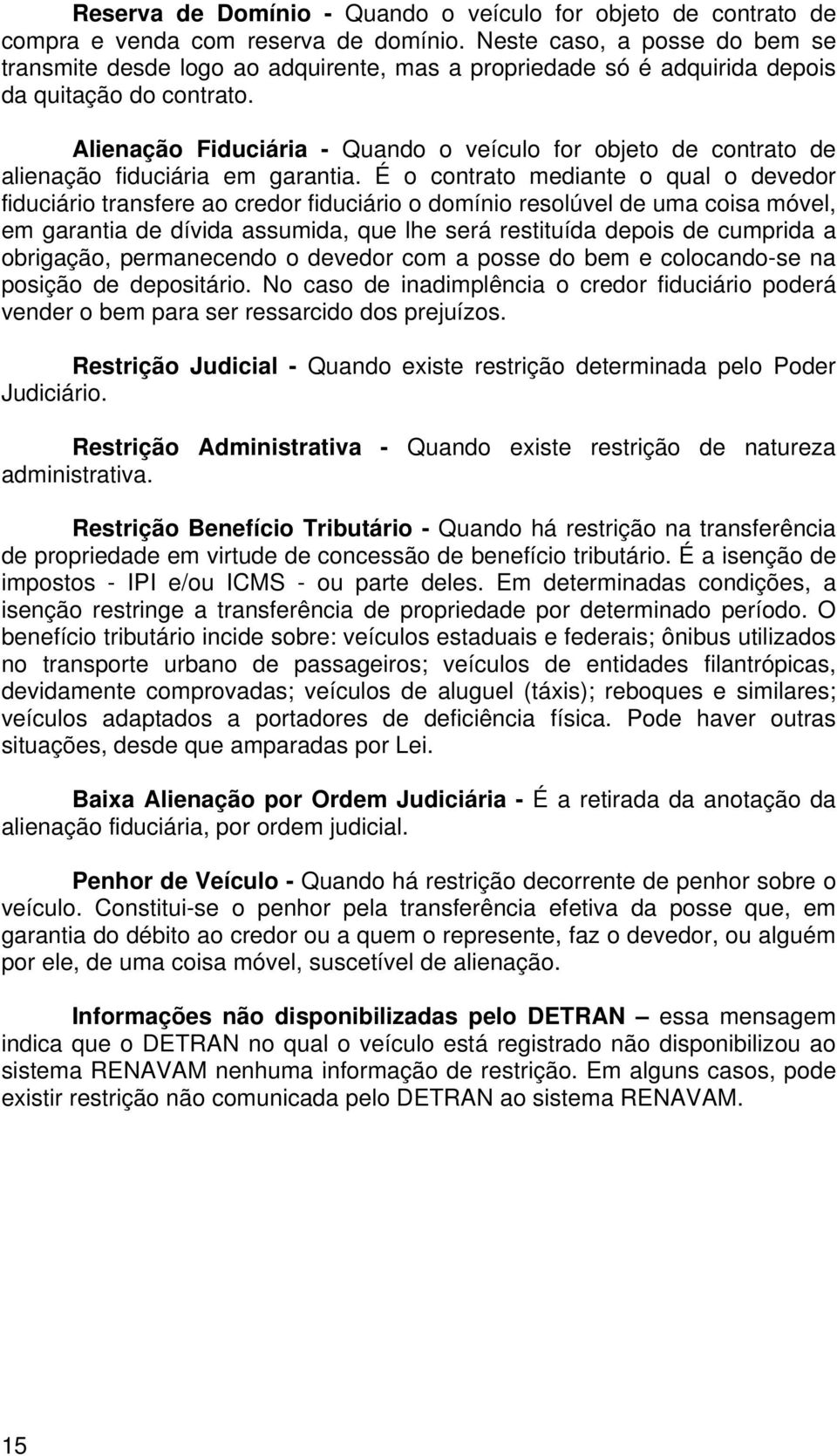 Alienação Fiduciária - Quando o veículo for objeto de contrato de alienação fiduciária em garantia.