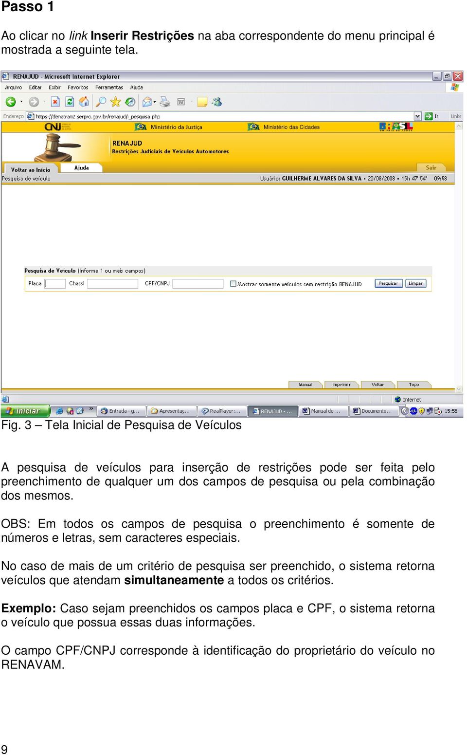 mesmos. OBS: Em todos os campos de pesquisa o preenchimento é somente de números e letras, sem caracteres especiais.