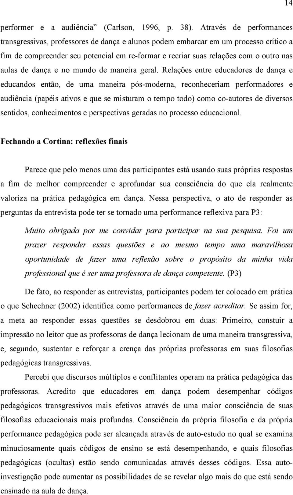 aulas de dança e no mundo de maneira geral.