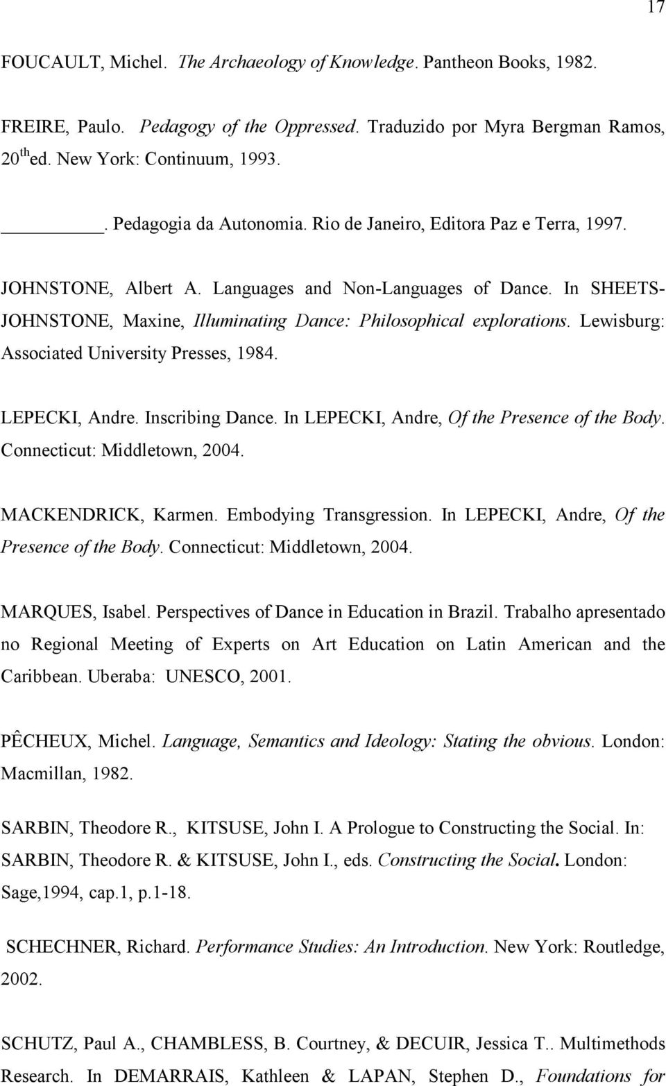 In SHEETS- JOHNSTONE, Maxine, Illuminating Dance: Philosophical explorations. Lewisburg: Associated University Presses, 1984. LEPECKI, Andre. Inscribing Dance.