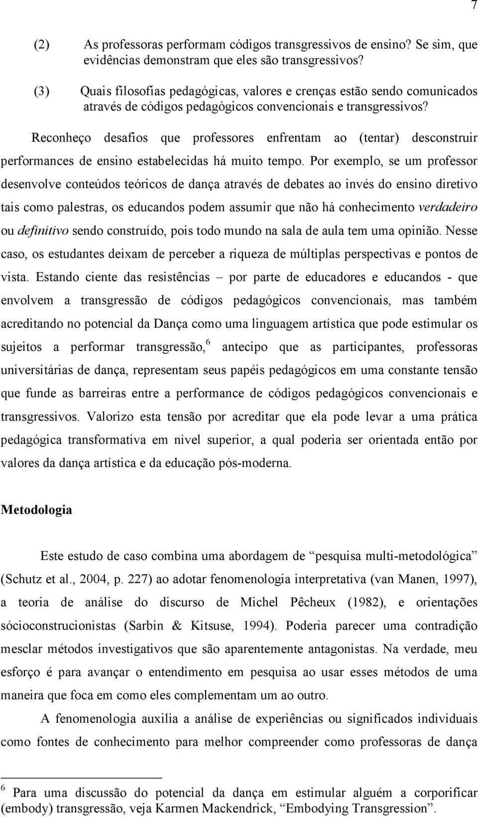 Reconheço desafios que professores enfrentam ao (tentar) desconstruir performances de ensino estabelecidas há muito tempo.