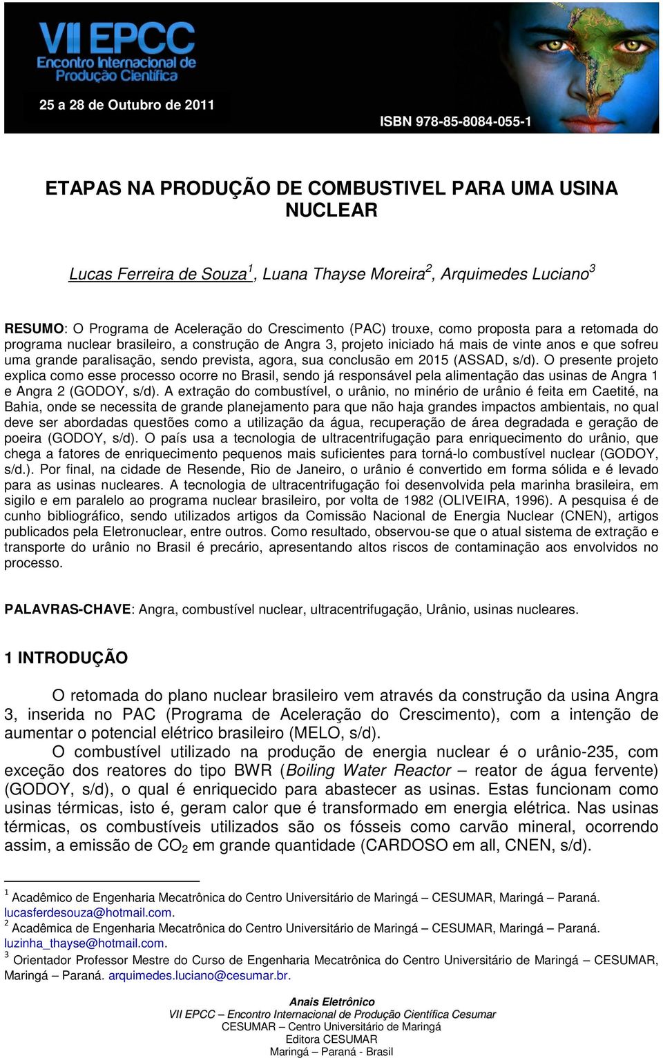 paralisação, sendo prevista, agora, sua conclusão em 2015 (ASSAD, s/d).