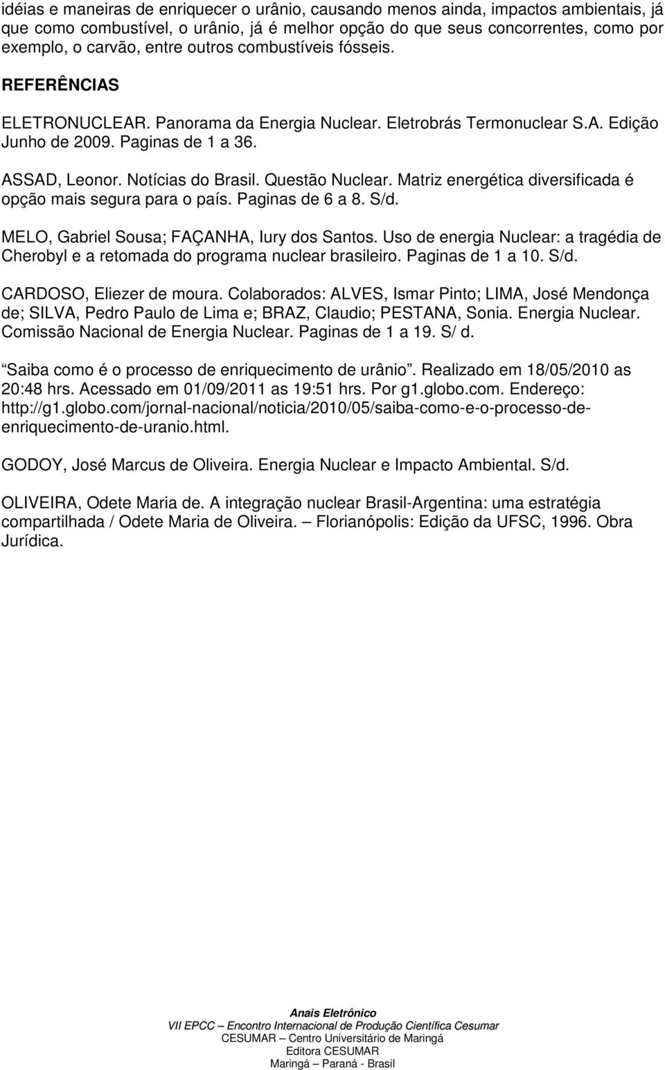 Questão Nuclear. Matriz energética diversificada é opção mais segura para o país. Paginas de 6 a 8. S/d. MELO, Gabriel Sousa; FAÇANHA, Iury dos Santos.