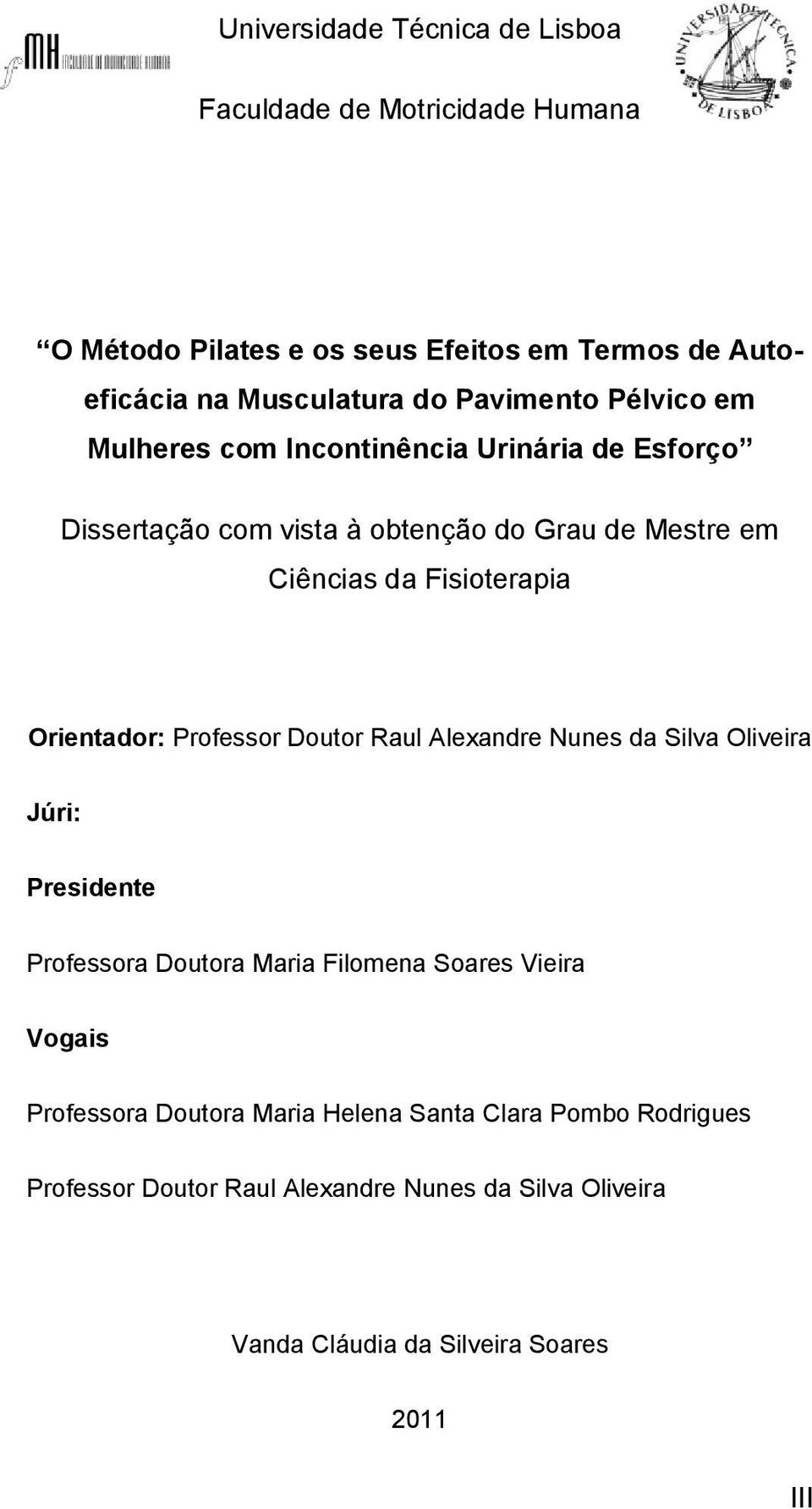 Orientador: Professor Doutor Raul Alexandre Nunes da Silva Oliveira Júri: Presidente Professora Doutora Maria Filomena Soares Vieira Vogais