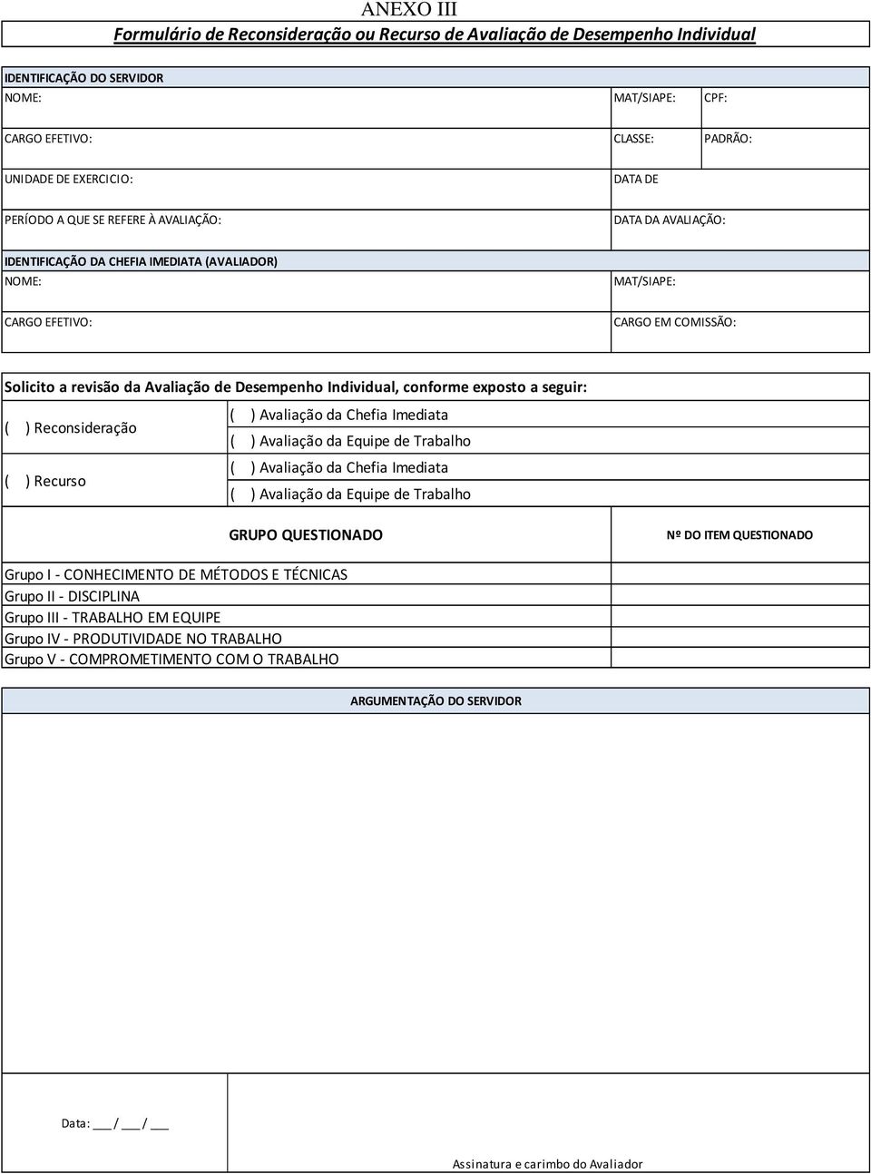 Desempenho Individual, conforme exposto a seguir: ( ) Avaliação da Chefia Imediata ( ) Reconsideração ( ) Avaliação da Equipe de Trabalho ( ) Avaliação da Chefia Imediata ( ) Recurso ( ) Avaliação da