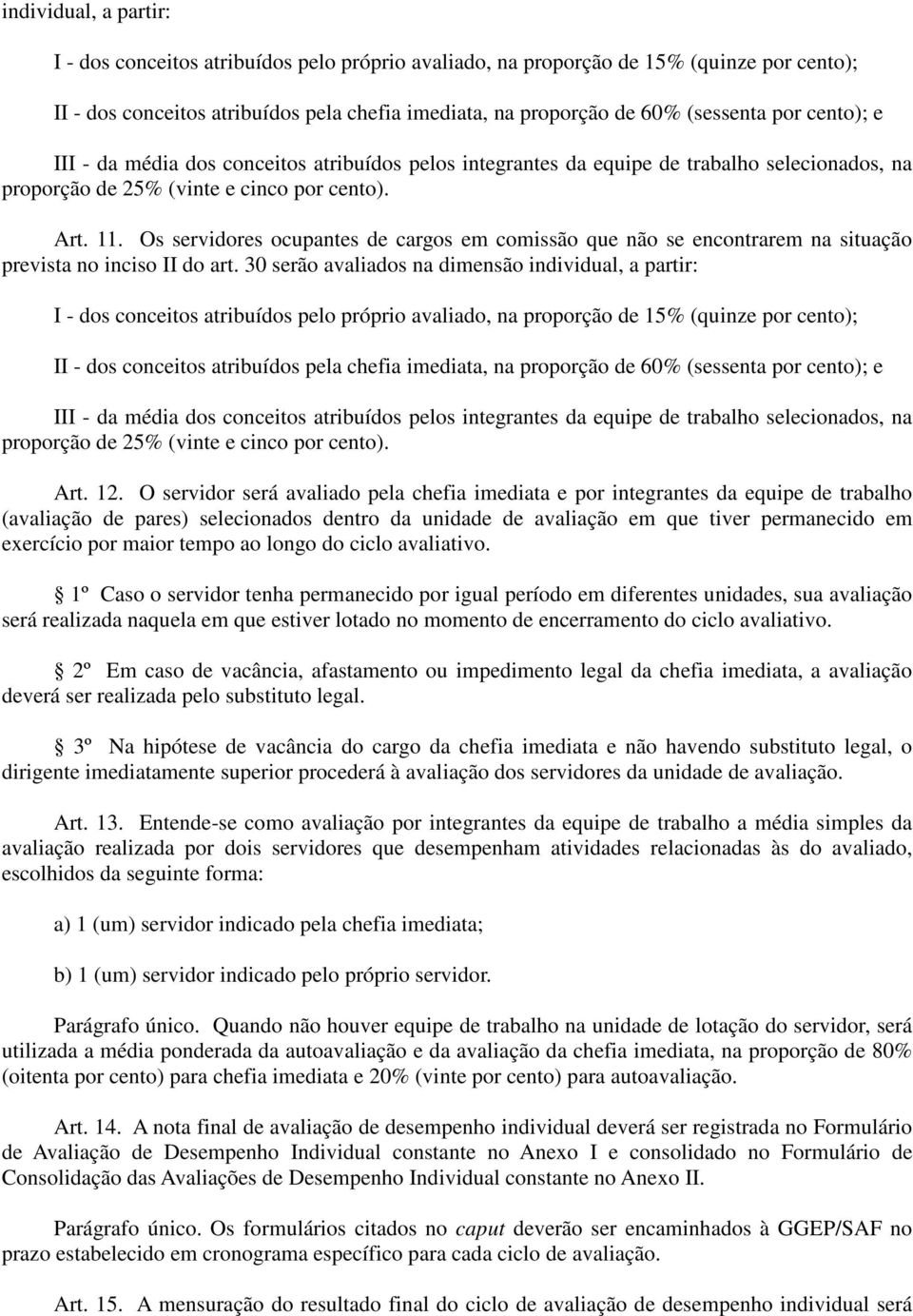 Os servidores ocupantes de cargos em comissão que não se encontrarem na situação prevista no inciso II do art.