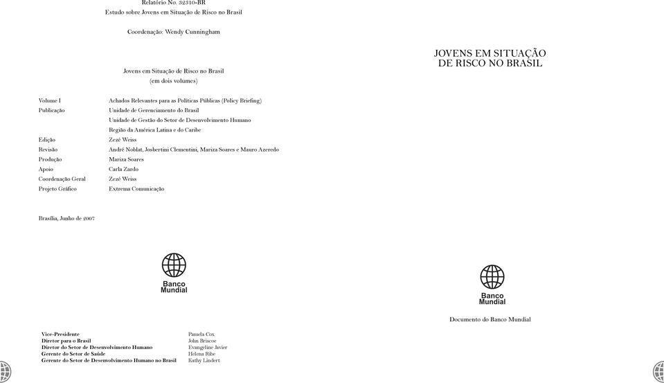 Produção Apoio Coordenação Geral Projeto Gráfico achados Relevantes para as Políticas Públicas (Policy Briefing) unidade de Gerenciamento do unidade de Gestão do Setor de Desenvolvimento Humano