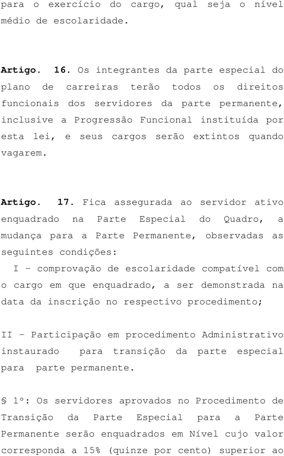 serão extintos quando vagarem. Artigo. 17.