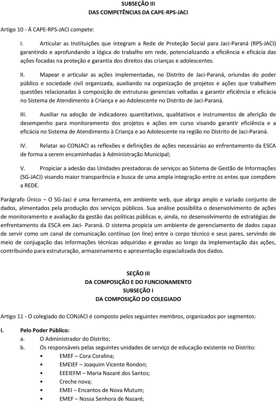 focadas na proteção e garantia dos direitos das crianças e adolescentes. II.