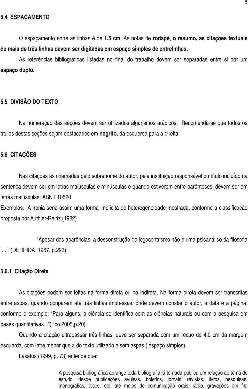 Recomenda-se que todos os títulos destas seções sejam destacados em negrito, da esquerda para a direita. 5.