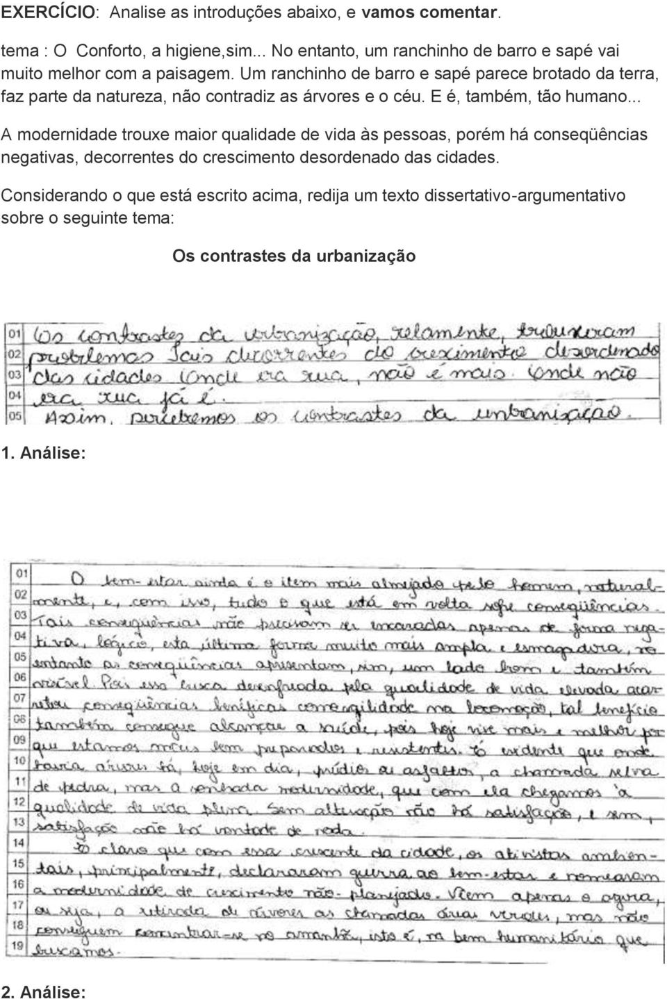 Um ranchinho de barro e sapé parece brotado da terra, faz parte da natureza, não contradiz as árvores e o céu. E é, também, tão humano.