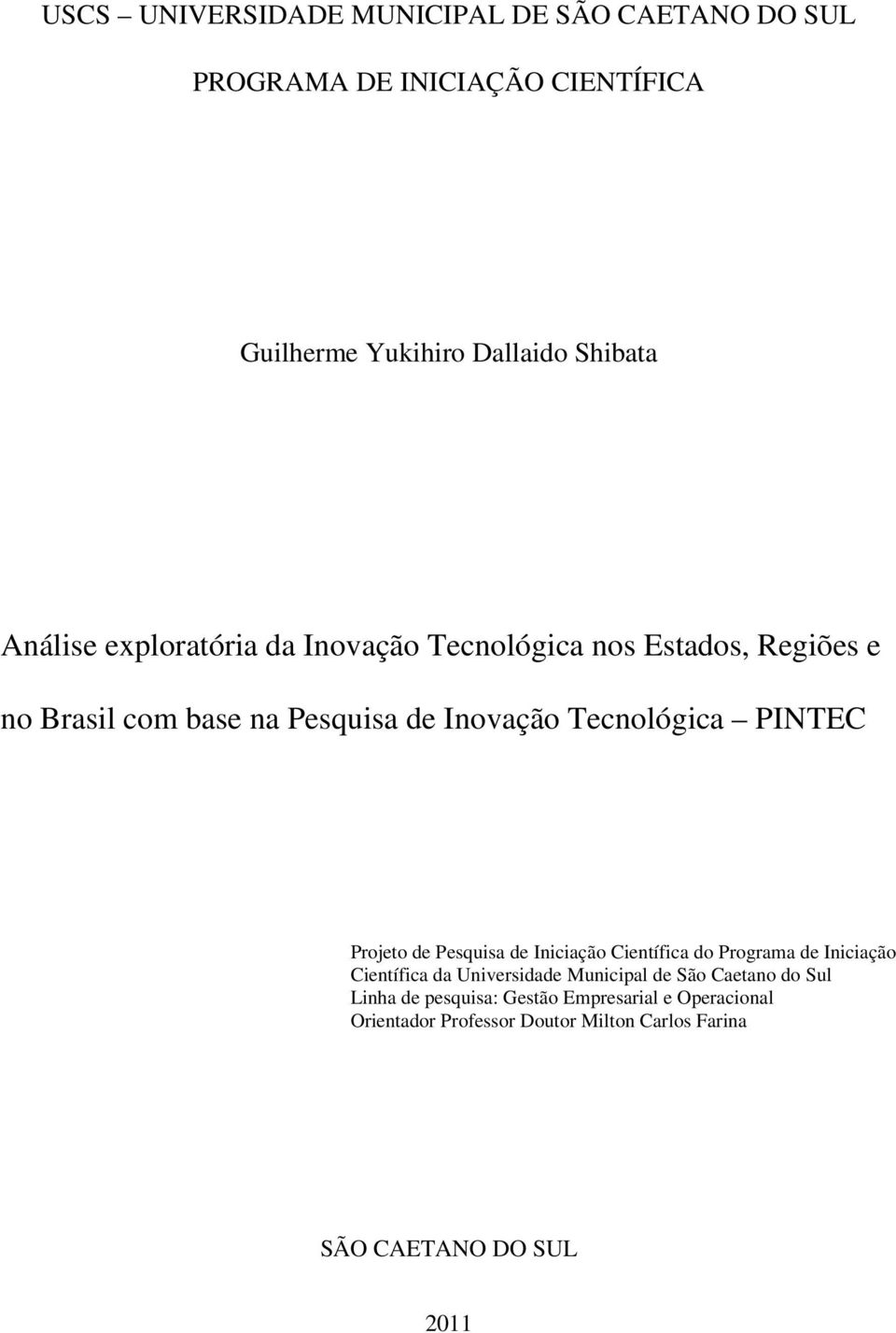 PINTEC Projeto de Pesquisa de Iniciação Científica do Programa de Iniciação Científica da Universidade Municipal de São