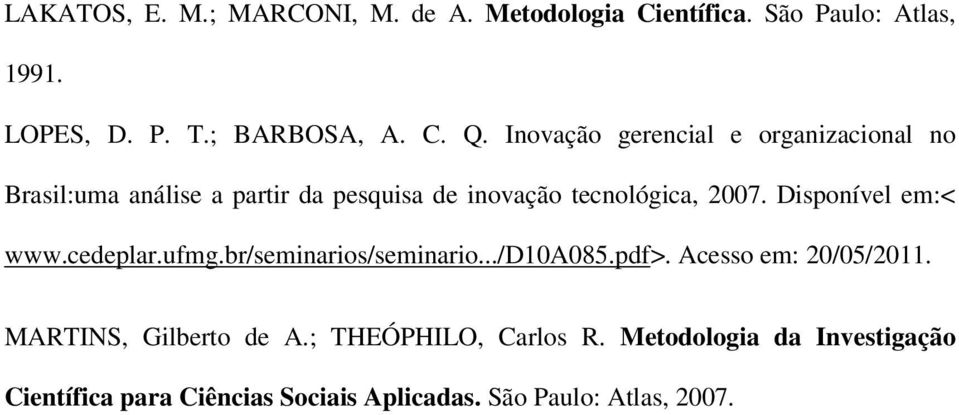 Disponível em:< www.cedeplar.ufmg.br/seminarios/seminario.../d10a085.pdf>. Acesso em: 20/05/2011.