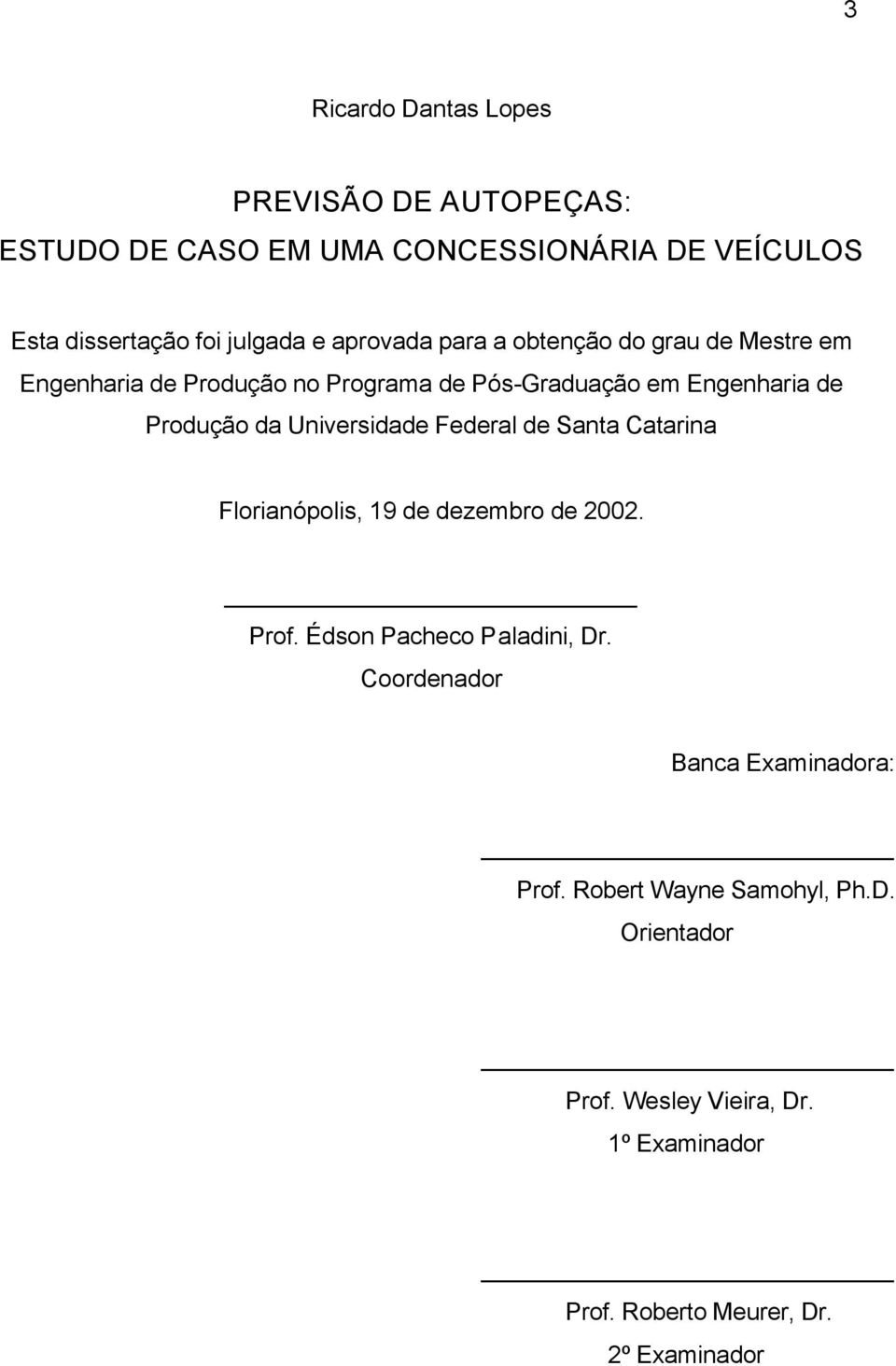 Universidade Federal de Santa Catarina Florianópolis, 19 de dezembro de 2002. Prof. Édson Pacheco Paladini, Dr.