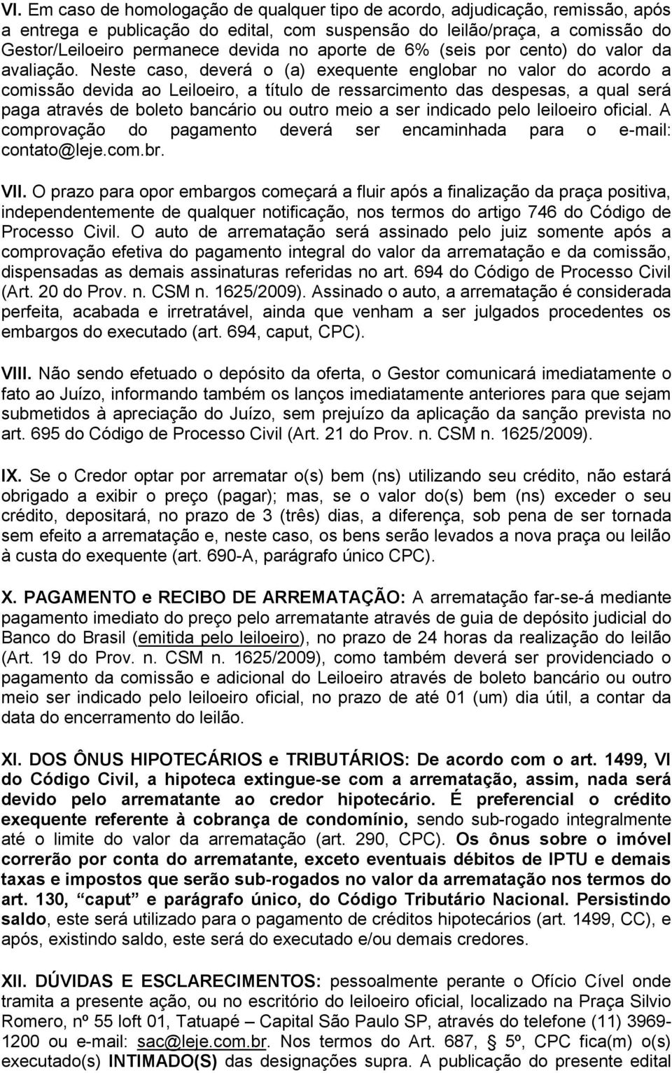 Neste caso, deverá o (a) exequente englobar no valor do acordo a comissão devida ao Leiloeiro, a título de ressarcimento das despesas, a qual será paga através de boleto bancário ou outro meio a ser