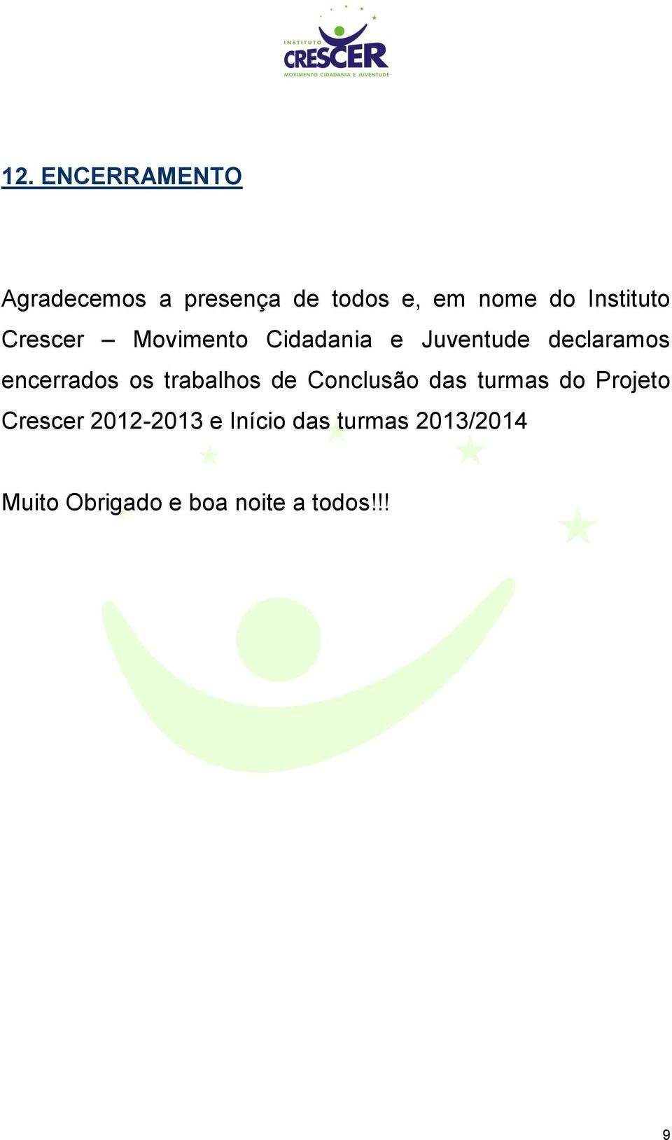 encerrados os trabalhos de Conclusão das turmas do Projeto Crescer