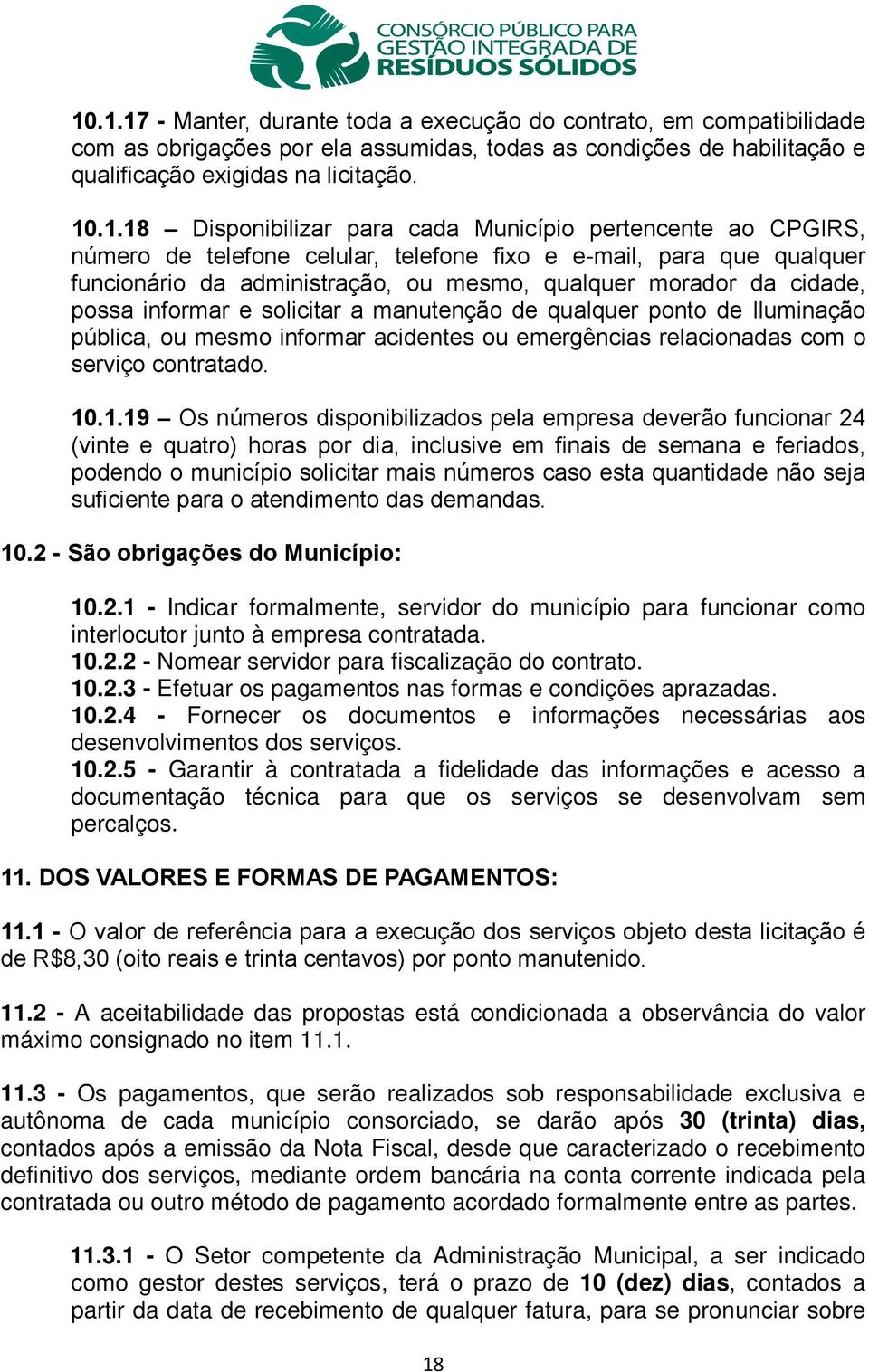 possa informar e solicitar a manutenção de qualquer ponto de Iluminação pública, ou mesmo informar acidentes ou emergências relacionadas com o serviço contratado. 10