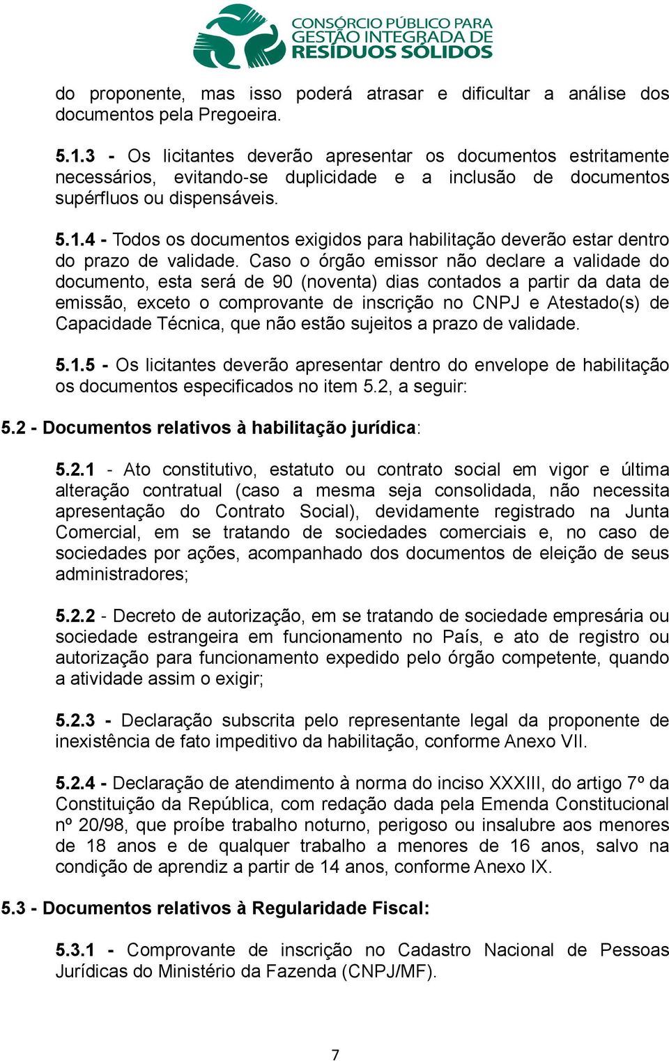 4 - Todos os documentos exigidos para habilitação deverão estar dentro do prazo de validade.