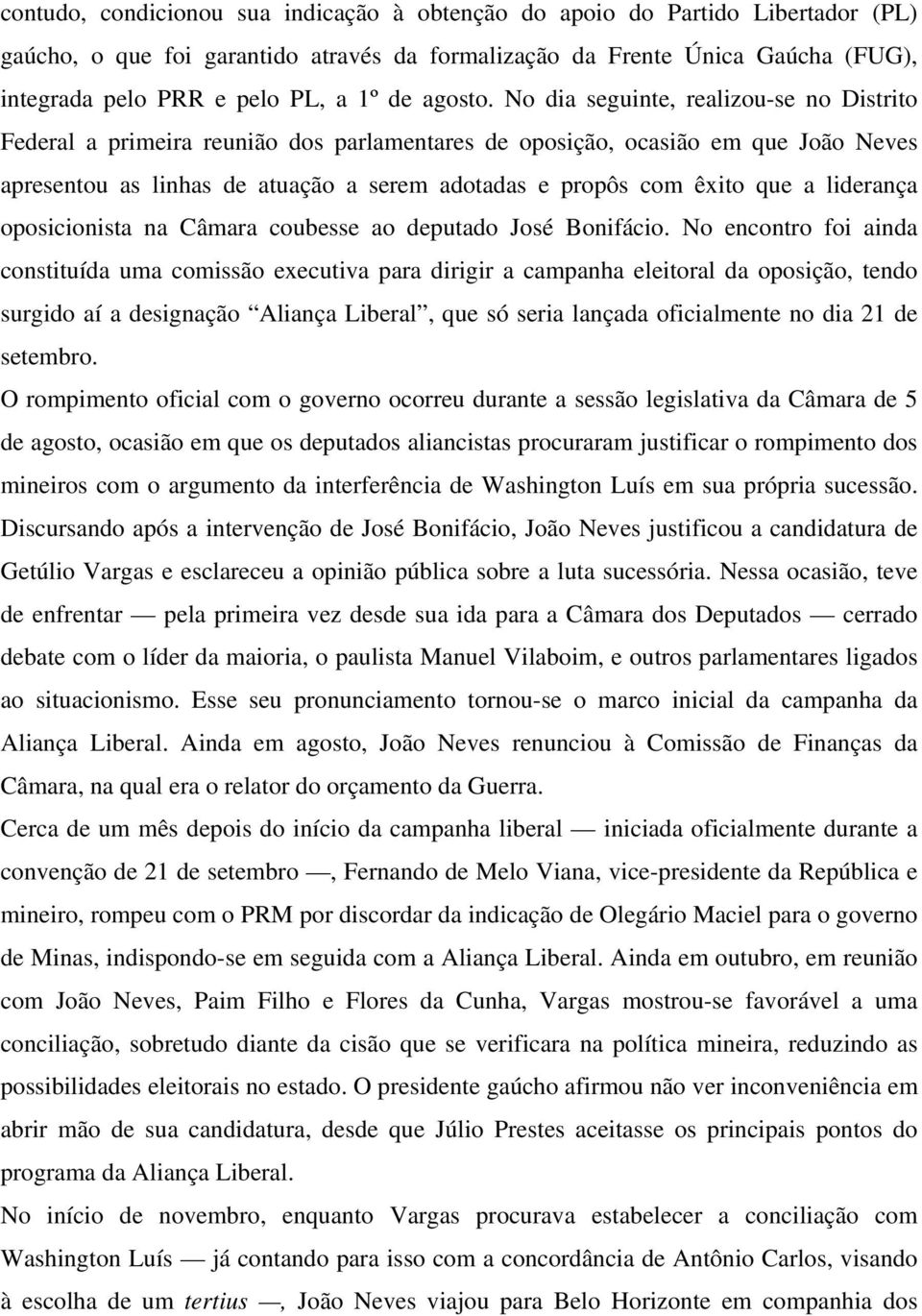 No dia seguinte, realizou-se no Distrito Federal a primeira reunião dos parlamentares de oposição, ocasião em que João Neves apresentou as linhas de atuação a serem adotadas e propôs com êxito que a