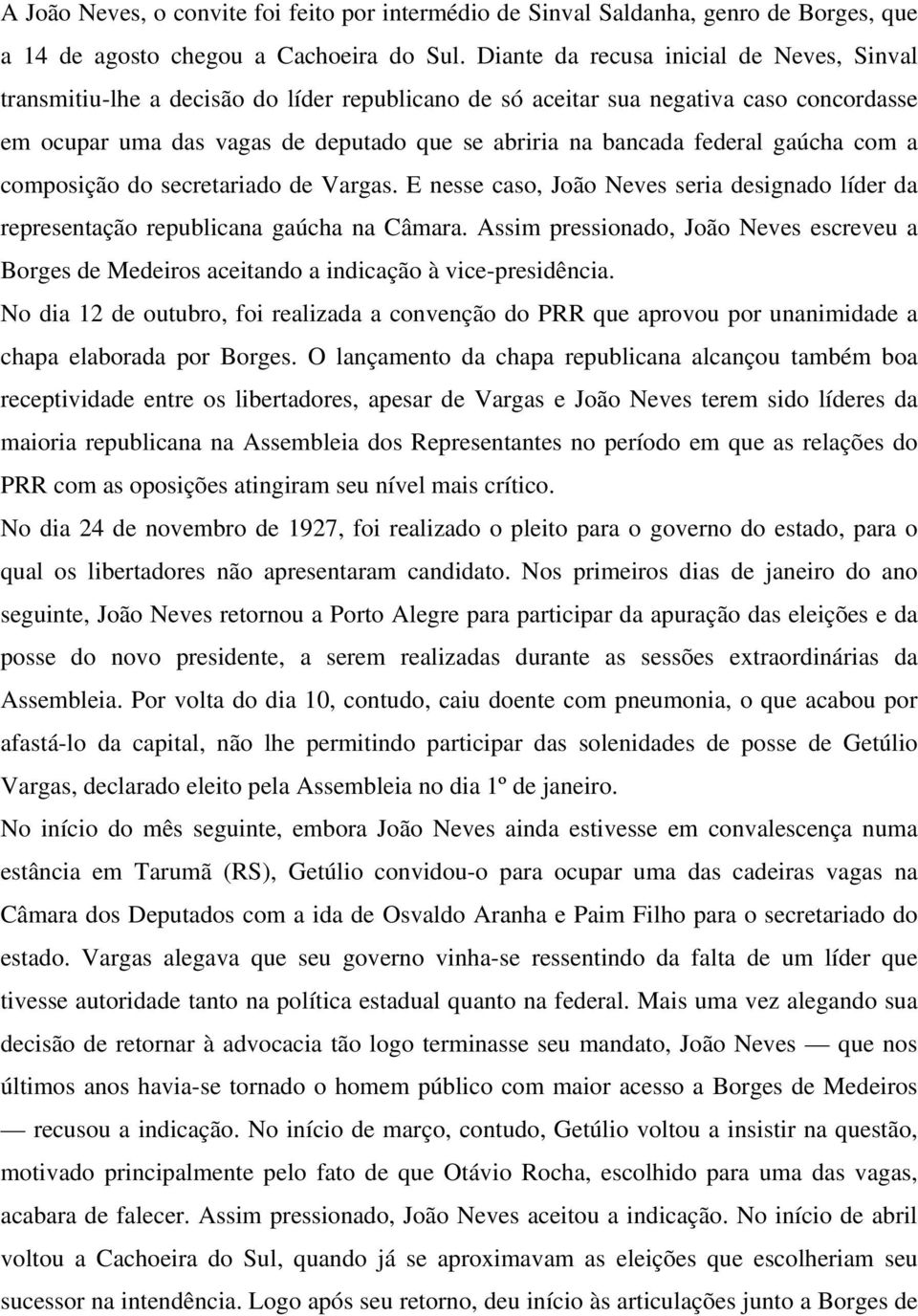 federal gaúcha com a composição do secretariado de Vargas. E nesse caso, João Neves seria designado líder da representação republicana gaúcha na Câmara.