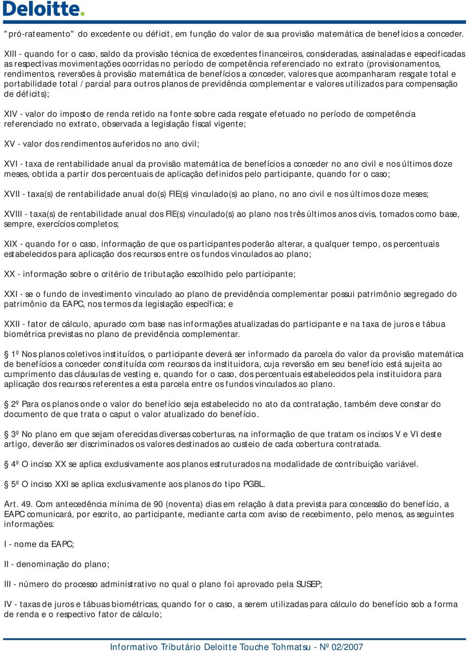 no extrato (provisionamentos, rendimentos, reversões à provisão matemática de benefícios a conceder, valores que acompanharam resgate total e portabilidade total / parcial para outros planos de