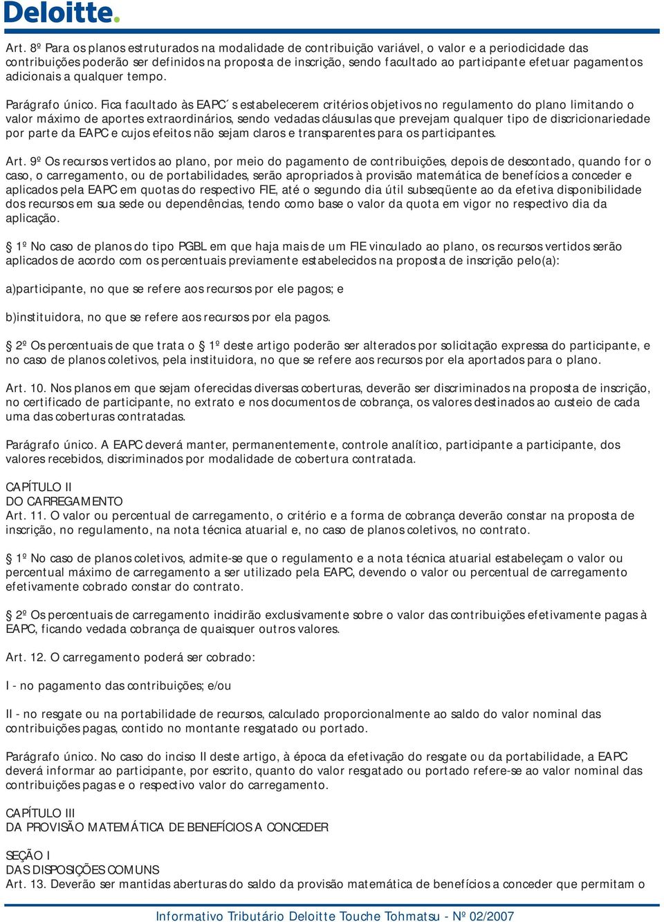 Fica facultado às EAPC s estabelecerem critérios objetivos no regulamento do plano limitando o valor máximo de aportes extraordinários, sendo vedadas cláusulas que prevejam qualquer tipo de