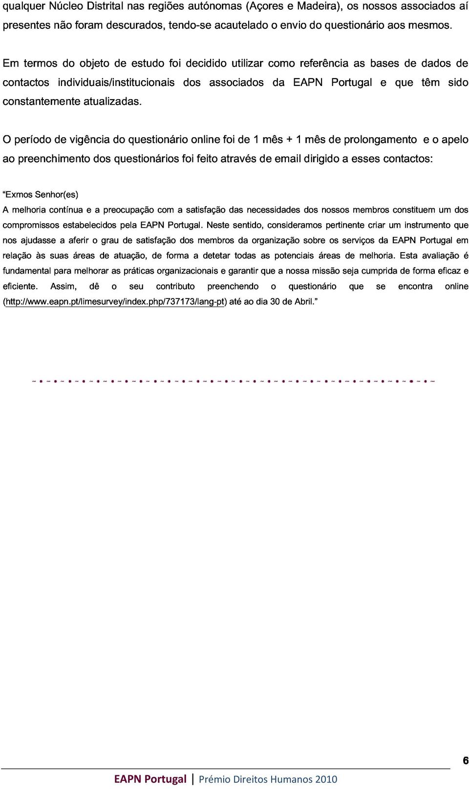 estudo foi dos decidido associados utilizar como da EAPN referência Portugal as bases e que de dados têm sido de ao O período preenchimento de vigência dos do questionários foi online feito através