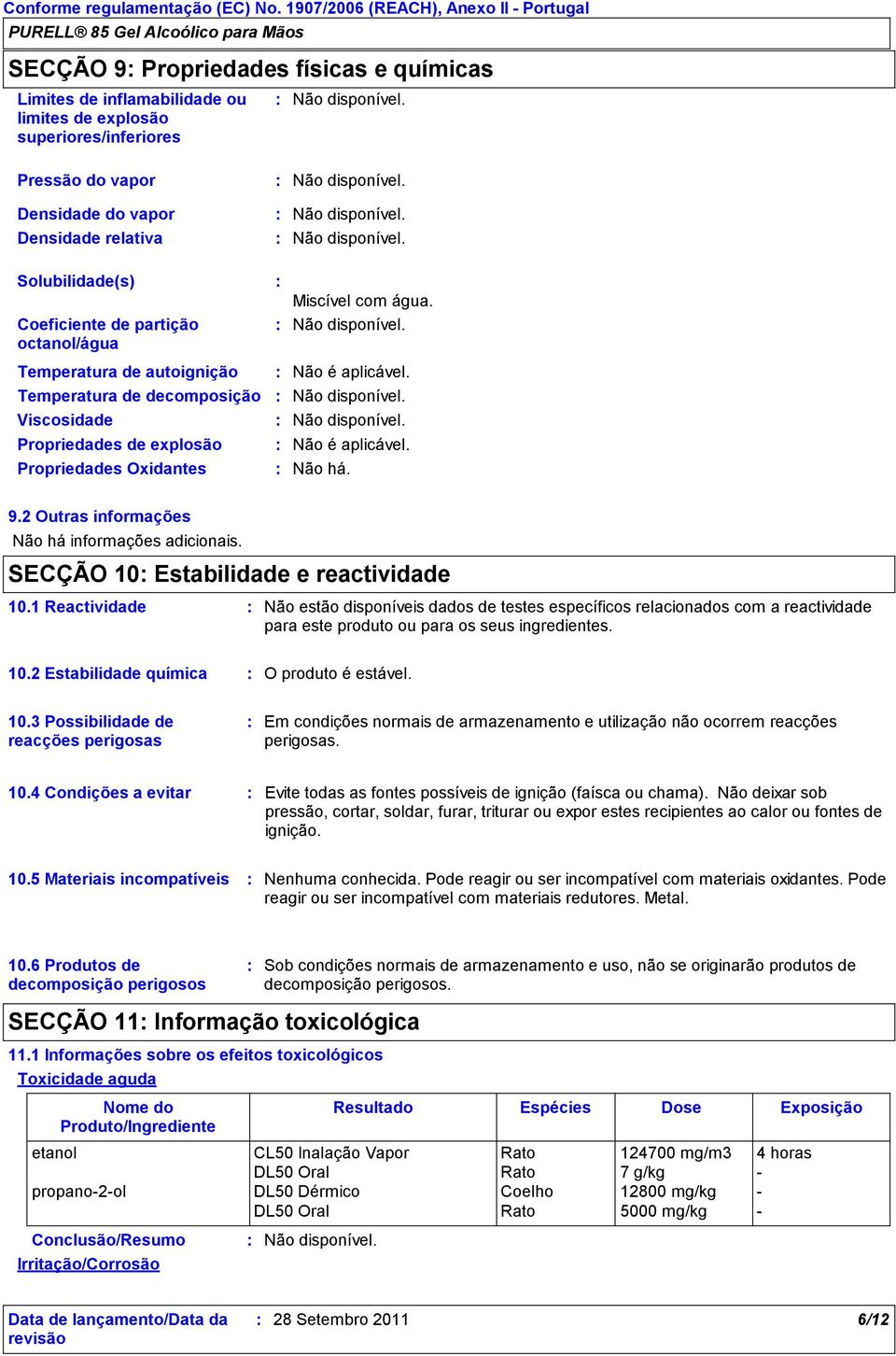 2 Outras informações Não há informações adicionais. SECÇÃO 10 Estabilidade e reactividade 10.