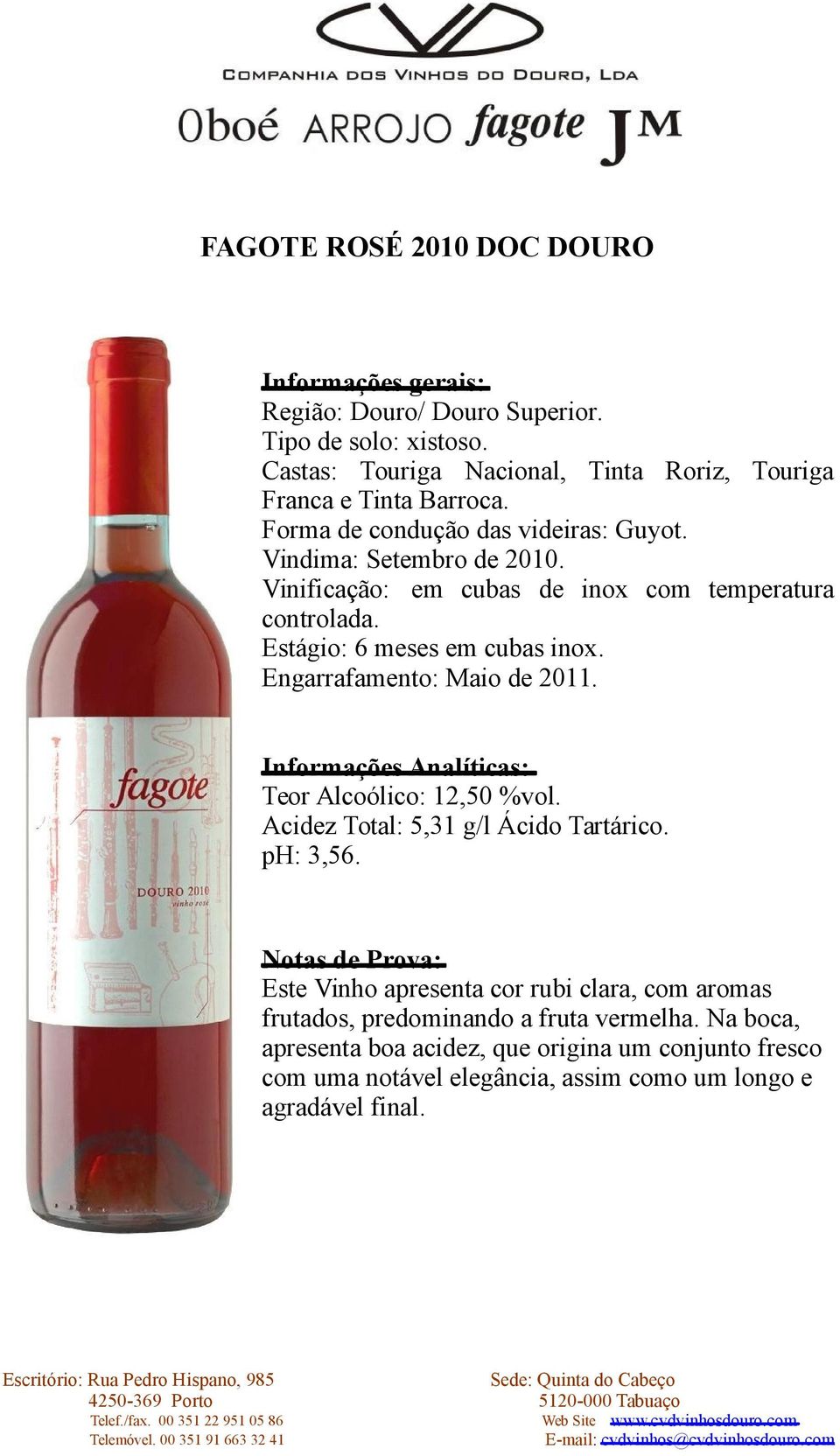 Notas de Prova: Este Vinho apresenta cor rubi clara, com aromas frutados, predominando a fruta vermelha.