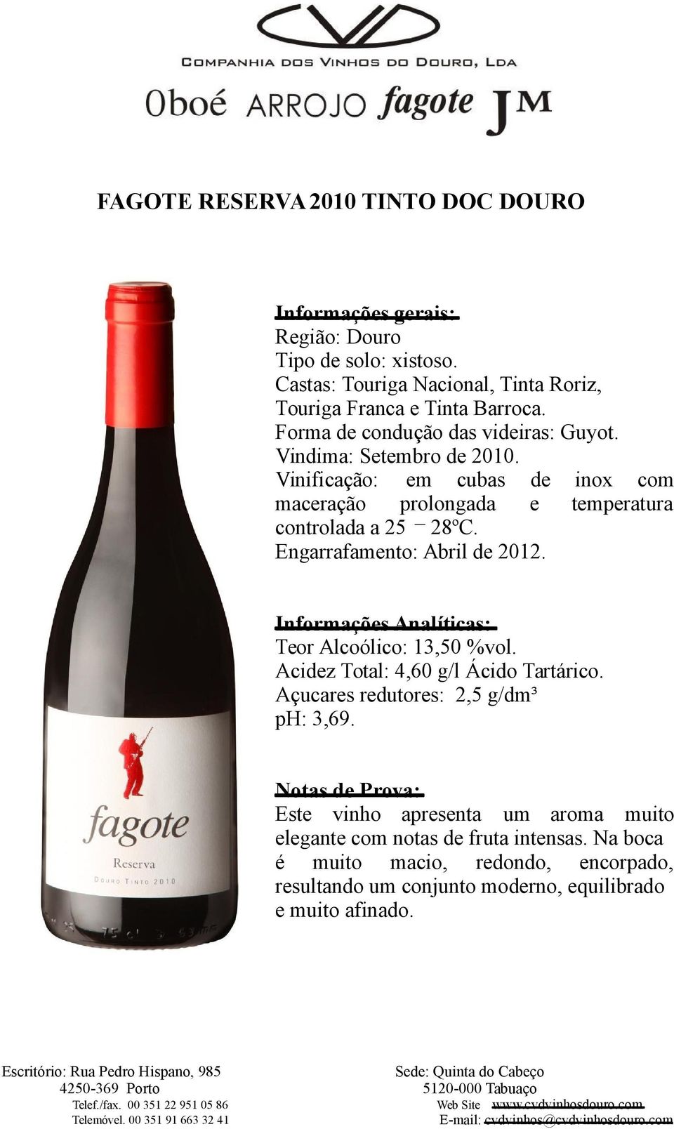 Açucares redutores: 2,5 g/dm³ ph: 3,69. Notas de Prova: Este vinho apresenta um aroma muito elegante com notas de fruta intensas.