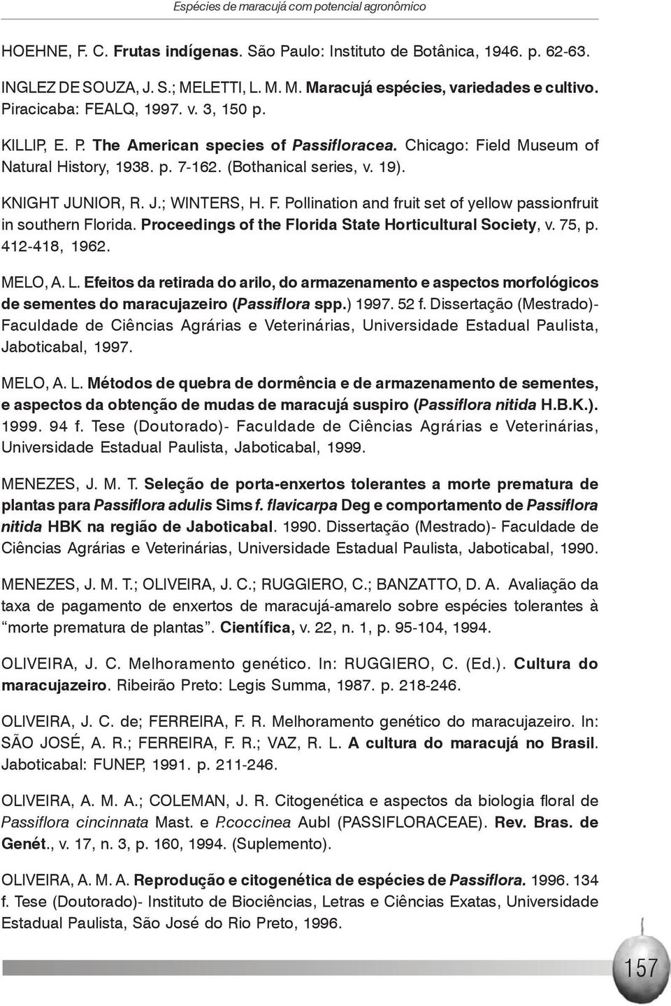 F. Pollination and fruit set of yellow passionfruit in southern Florida. Proceedings of the Florida State Horticultural Society, v. 75, p. 412-418, 1962. MELO, A. L.