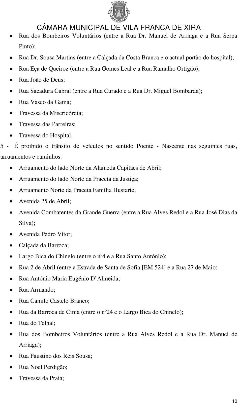 Curado e a Rua Dr. Miguel Bombarda); Rua Vasco da Gama; Travessa da Misericórdia; Travessa das Parreiras; Travessa do Hospital.