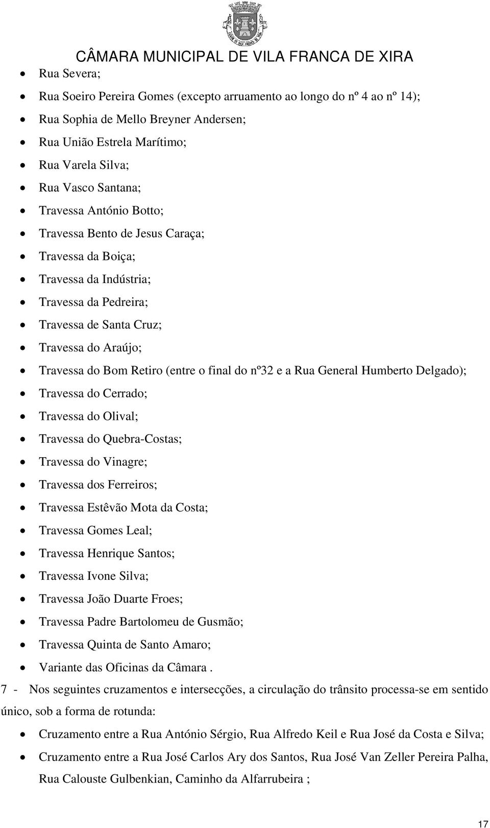 nº32 e a Rua General Humberto Delgado); Travessa do Cerrado; Travessa do Olival; Travessa do Quebra-Costas; Travessa do Vinagre; Travessa dos Ferreiros; Travessa Estêvão Mota da Costa; Travessa Gomes