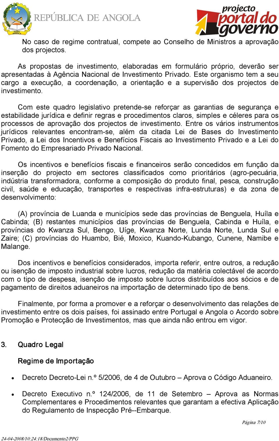 Este organismo tem a seu cargo a execução, a coordenação, a orientação e a supervisão dos projectos de investimento.