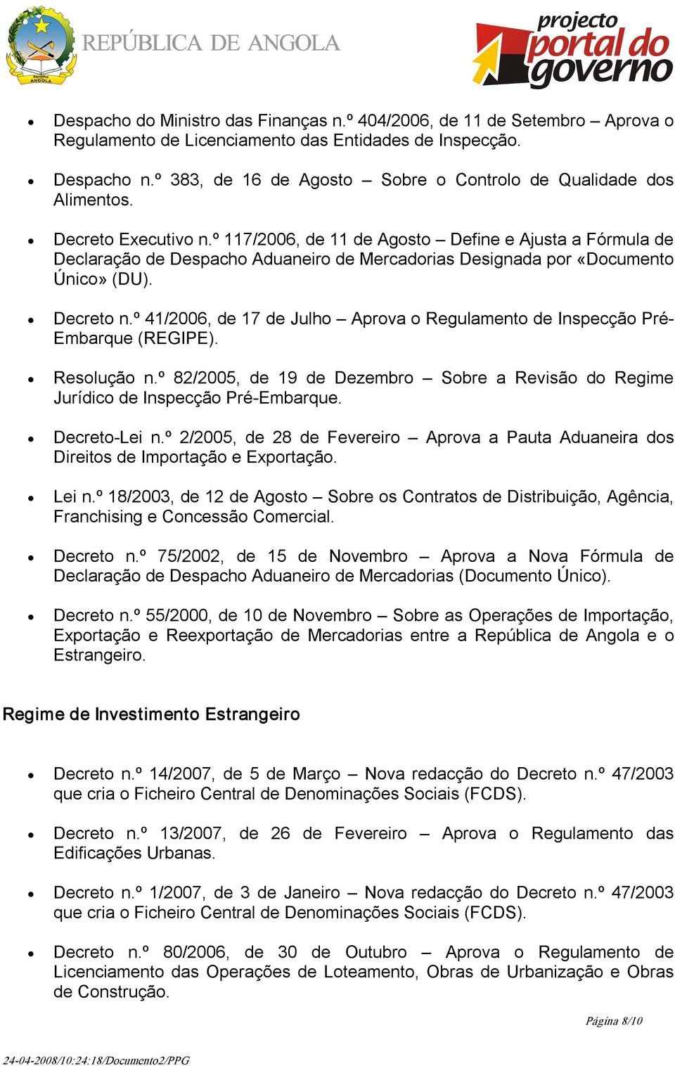 º 117/2006, de 11 de Agosto Define e Ajusta a Fórmula de Declaração de Despacho Aduaneiro de Mercadorias Designada por «Documento Único» (DU). Decreto n.