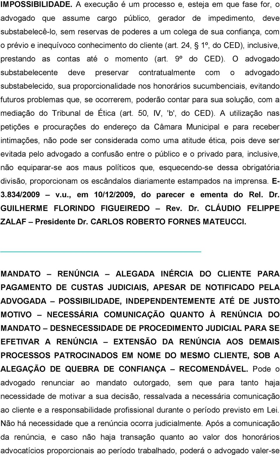 prévio e inequívoco conhecimento do cliente (art. 24, 1º, do CED), inclusive, prestando as contas até o momento (art. 9º do CED).