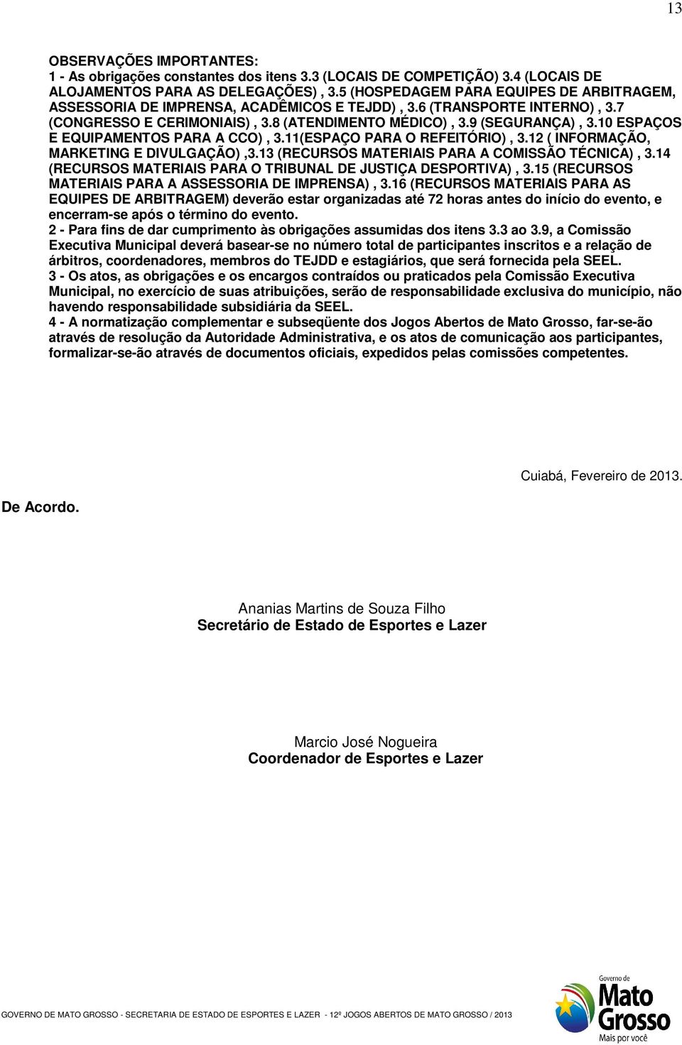 10 ESPAÇOS E EQUIPAMENTOS PARA A CCO), 3.11(ESPAÇO PARA O REFEITÓRIO), 3.12 ( INFORMAÇÃO, MARKETING E DIVULGAÇÃO),3.13 (RECURSOS MATERIAIS PARA A COMISSÃO TÉCNICA), 3.