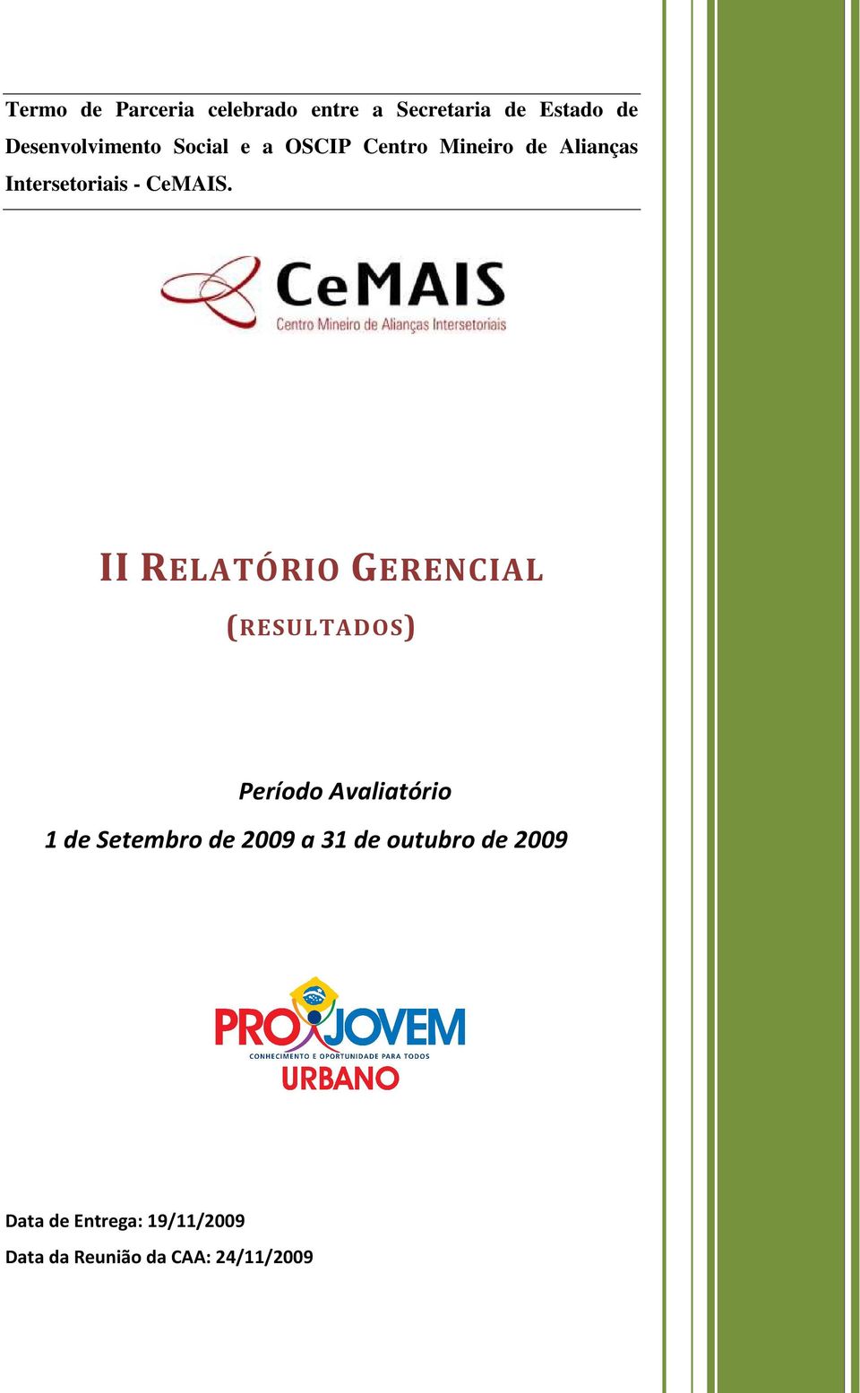 II RELATÓRIO GERENCIAL (RESULTADOS) Período Avaliatório 1 de Setembro de 2009